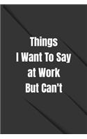 Things I Want To Say at Work But Can't