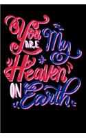 You are my heaven on earth - Valentines Day Gifts Journal