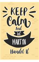 Keep Calm And Let MARTYN Handle It