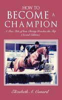 How to Become a Champion: A True Tale of How Christy Reaches the Top (Second Edition)
