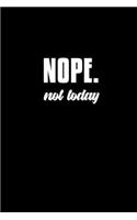 Nope. Not today: Food Journal - Track your Meals - Eat clean and fit - Breakfast Lunch Diner Snacks - Time Items Serving Cals Sugar Protein Fiber Carbs Fat - 110 pag