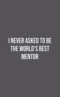 I never asked to be the World's Best Mentor