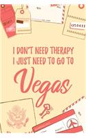 I Don't Need Therapy I Just Need To Go To Vegas: 6x9" Lined Travel Notebook/Journal Funny Gift Idea For Travellers, Explorers, Backpackers, Campers, Tourists, Holiday Memory Book