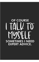 Of Course I Talk To Myself Sometimes I Need Expert Advice.: Productivity Planner, Sarcastic Office Humor, Daily Organizer, Humorous Notebook For Work, Meetings & Schedule Book For Colleagues, Co-Workers, Boss