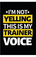 I'm Not Yelling This Is My Trainer Voice