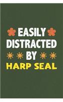 Easily Distracted By Harp Seal: A Nice Gift Idea For Harp Seal Lovers Funny Gifts Journal Lined Notebook 6x9 120 Pages