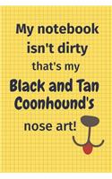 My Notebook Isn't Dirty That's My Black and Tan Coonhound's Nose Art: For Black and Tan Coonhound Dog Fans