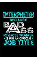 Interpreter because badass miracle worker is not an official job title: Interpreter Notebook journal Diary Cute funny humorous blank lined notebook Gift for student school college ruled graduation gift ... job working em