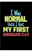 I Was Normal Until I Got My First Siberian Cat Notebook - Siberian Cat Lovers and Animals Owners