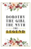 Dorothy The Girl The Myth The Legend: Lined Notebook / Journal Gift, 120 Pages, 6x9, Matte Finish, Soft Cover