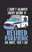 I Don't Always Enjoy Being A Retired Paramedic Oh Wait, Yes I Do