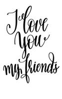 I Love You My Friends