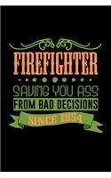 Firefighter saving you ass from bad decisions. Since 1854: Notebook - Journal - Diary - 110 Lined pages - 6 x 9 in - 15.24 x 22.86 cm - Doodle Book - Funny Great Gift