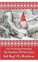 I'm Fricking Freezing My Baubles Off Out Here. But Hey! It's Christmas