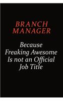 Branch Manager Because Freaking Awesome Is Not An Official Job Title: Career journal, notebook and writing journal for encouraging men, women and kids. A framework for building your career.