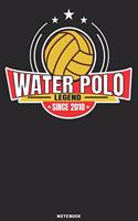 Water Polo Legend since 2010 Notebook: Waterpolo Legends Design - 120 ruled Pages 6''x9'' Notebook for Player and Coaches. Journal to write down your notes at work or school. Cool Writing