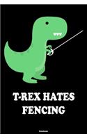 T-Rex Hates Fencing Notebook: Funny Fencing Sport Journal Fencer Composition Book Training Log Book Gift