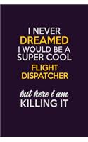 I Never Dreamed I Would Be A Super cool Flight Dispatcher But Here I Am Killing It