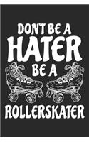 Don't Be A Hater Be A Rollerskater