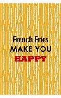 French Fries Make You Happy