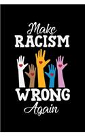 Make Racism Wrong Again: A Journal, Notepad, or Diary to write down your thoughts. - 120 Page - 6x9 - College Ruled Journal - Writing Book, Personal Writing Space, Doodle, N