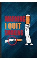 Warning I Quit Smoking
