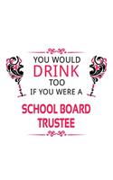 You Would Drink Too If You Were A School Board Trustee
