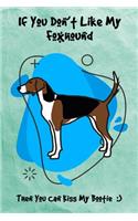 If You Don't Like My Foxhound Then You Can Kiss My Bootie: Journal Notebook Gift for Dog and Puppy Lovers