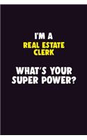 I'M A Real Estate Clerk, What's Your Super Power?: 6X9 120 pages Career Notebook Unlined Writing Journal