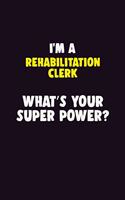 I'M A Rehabilitation Clerk, What's Your Super Power?