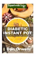 Diabetic Instant Pot: 45+ One Pot Instant Pot Recipe Book, Dump Dinners Recipes, Quick & Easy Cooking Recipes, Antioxidants & Phytochemicals: Soups Stews and Chilis, Pres(1 Diabetic Instant Pot)
