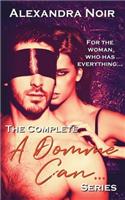 The Complete a Domme Can... Series: For the Woman Who Has Everything(1 Alexandra Noir's Femdom Bdsm Erotica)