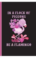 In a Flock of Pigeons Be a Flamingo