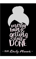 2019 Daily Planner - Messy Bun and Getting Stuff Done: 7 X 10, 12 Month Success Planner, 2019 Calendar, Daily, Weekly and Monthly Personal Planner, Goal Setting Journal, Increase Productivity, 150 Pages
