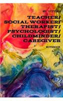 My Little Teacher/Social Worker/Therapist/Psychologist/Child Minder/Caregiver: 6x9 120 Page Ruled Notebook for Teachers