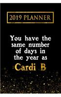 2019 Planner: You Have the Same Number of Days in the Year as Cardi B: Cardi B 2019 Planner