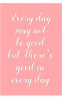 Every Day May Not Be Good...