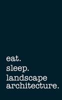 Eat. Sleep. Landscape Architecture. - Lined Notebook: College Ruled Writing Journal