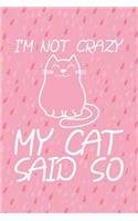 I'm Not Crazy My Cat Said So