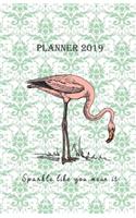 Planner 2019 Sparkle Like You Mean It: Vintage Cover Design with a Flamingo - Monthly and Weekly Diary 2019 (Also Dec 2018) with Calendars and 2-Page Weekly Layout, Notes, Lists (Sunday S