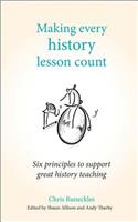 Making Every History Lesson Count: Six Principles to Support Great History Teaching