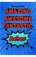 Diary of the Amazing Awesome Fantastic Asher: Personalized Name Notebook Journal Diary Sketchbook with 120 Lined Pages 6x9