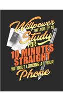 Willpower the Ability to Study for Ten Minutes Straight Without Looking at Your Phone