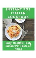 Instant Pot Italian Cookbook - Easy, Healthy, Tasty Instant Pot Taste of Home: Instant Pot Bible Cookbook, Instant Pot Dump Recipes, Fresh and Healthy Instant Pot Cookbook, Instant Pot Miracle Cook Book, Instant Pot Ultra Cookbook