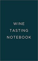 Wine Tasting Journal: Review Notebook for Wine Lovers: Keep a Record of Old Favorites and New Discoveries: Modern Minimalist Dark Green Cover Design