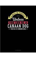 Always Be Yourself Unless You Can Be a Canaan Dog Then Be a Canaan Dog: 8 Column Ledger(39 8 Column Ledger)