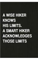 A Wise Knows His Limits, a Smart Hiker Acknowledges Those Limits: A 6x9 Inch Matte Soft Cover Journal Notebook with 120 Lined Pages Ideal for Walkers, Hikers and Those Who Love Hiking