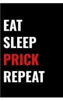 Eat Sleep Prick Repeat