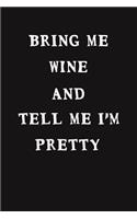 Bring Me Wine and Tell Me I'm Pretty