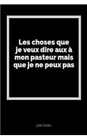 Les Choses Que Je Veux Dire Aux Ã? Mon Pasteur Mais Que Je Ne Peux Pas: Un Journal Vide Avec Des Lignes Pour Exprimer Vos Sentiments